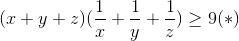(x+y+z)(\frac{1}{x}+\frac{1}{y}+\frac{1}{z})\geq 9(*)