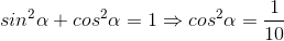 sin^{2}\alpha +cos^{2}\alpha =1\Rightarrow cos^{2}\alpha =\frac{1}{10}