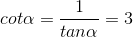 cot\alpha =\frac{1}{tan\alpha }=3