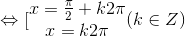 \Leftrightarrow [\begin{matrix} x=\frac{\pi }{2}+k2\pi & \\ x=k2\pi & \end{matrix} (k\in Z)