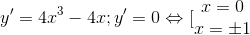 y'=4x^{3}-4x;y'=0\Leftrightarrow [\begin{matrix} x=0 & \\ x=\pm 1 & \end{matrix}