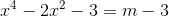 x^{4}-2x^{2}-3=m-3