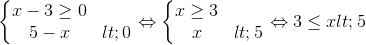 \left\{\begin{matrix} x-3\geq 0 & \\ 5-x<0 & \end{matrix}\right.\Leftrightarrow \left\{\begin{matrix} x\geq 3 & \\ x<5 & \end{matrix}\right.\Leftrightarrow 3\leq x< 5
