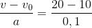\frac{v-v_{0}}{a}=\frac{20-10}{0,1}