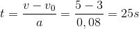 t=\frac{v-v_{0}}{a}=\frac{5-3}{0,08}=25s