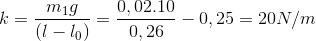 k=\frac{m_{1}g}{(l-l_{0})}=\frac{0,02.10}{0,26}-0,25=20N/m