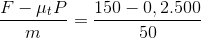 \frac{F-\mu _{t}P}{m}=\frac{150-0,2.500}{50}