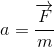 a=\frac{\overrightarrow{F}}{m}