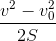 \frac{v^{2}-v_{0}^{2}}{2S}