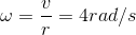 \omega =\frac{v}{r}=4rad/s