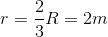 r=\frac{2}{3}R=2m