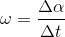 \omega =\frac{\Delta \alpha }{\Delta t}