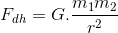 F_{dh}=G.\frac{m_{1}m_{2}}{r^{2}}