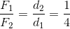 \frac{F_{1}}{F_{2}}=\frac{d_{2}}{d_{1}}=\frac{1}{4}