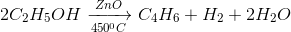 2C_{2}H_{5}OH\xrightarrow[450^{0}C]{ZnO}C_{4}H_{6} +H_{2} + 2H_{2}O
