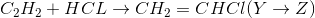 C_{2}H_{2}+HCL\rightarrow CH_{2}=CHCl(Y\rightarrow Z)