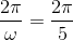 \frac{2\pi }{\omega }=\frac{2\pi }{5}
