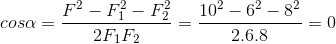 cos\alpha =\frac{F^{2}-F_{1}^{2}-F_{2}^{2}}{2F_{1}F_{2}}=\frac{10^{2}-6^{2}-8^{2}}{2.6.8}=0
