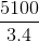 \frac{5100}{3.4}