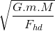 \sqrt{\frac{G.m.M}{F_{hd}}}