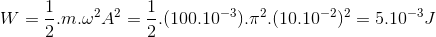 W=\frac{1}{2}.m.\omega ^{2}A^{2}=\frac{1}{2}.(100.10^{-3}).\pi ^{2}.(10.10^{-2})^{2}=5.10^{-3}J