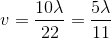 v=\frac{10\lambda }{22}=\frac{5\lambda }{11}