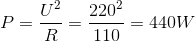P=\frac{U^{2}}{R}=\frac{220^{2}}{110}=440W