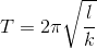 T=2\pi \sqrt{\frac{l}{k}}
