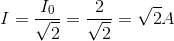 I=\frac{I_{0}}{\sqrt{2}}=\frac{2}{\sqrt{2}}=\sqrt{2}A
