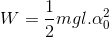 W=\frac{1}{2}mgl.\alpha _{0}^{2}