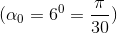 (\alpha _{0}=6^{0}=\frac{\pi }{30})