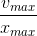\frac{v_{max}}{x_{max}}