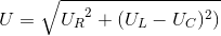 U=\sqrte_U_{R^{2}+(U_{L}-U_{C})^{2})}