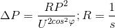\Delta P=\frac{RP^{2}}{U^{2cos^{2}\varphi }} ; R=\frac{1}{s}