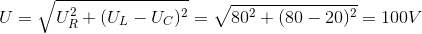 U=\sqrt{U_{R}^{2}+(U_{L}-U_{C})^{2}} = \sqrt{80^{2}+(80-20)^{2}}=100V