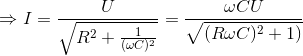 \Rightarrow I=\frac{U}{\sqrt{R^{2}+\frac{1}{(\omega C)^{2}}}}=\frac{\omega CU}{\sqrt{(R\omega C)^{2}+1)}}