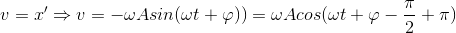 v={x}'\Rightarrow v=-\omega A sin (\omega t+\varphi ))=\omega Acos(\omega t+\varphi -\frac{\pi }{2}+\pi )