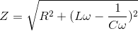 Z= \sqrt{R^{2}+(L\omega -\frac{1}{C\omega })^{2}}