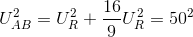 U_{AB}^{2}=U_{R}^{2}+\frac{16}{9}U_{R}^{2}=50^{2}