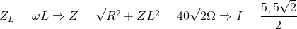 Z_{L}=\omega L \Rightarrow Z= \sqrt{R^{2}+ZL^{2}}=40\sqrt{2}\Omega \Rightarrow I=\frac{5,5\sqrt{2}}{2}