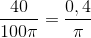 \frac{40}{100\pi }=\frac{0,4}{\pi }