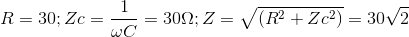 R = 30Ω ; Zc =\frac{1}{\omega C}=30\Omega ; Z = \sqrt{(R^2+〖Zc〗^2 )} = 30\sqrt{2}