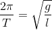 \frac{2\pi }{T}=\sqrt{\frac{g}{l}}