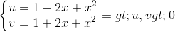 \left\{\begin{matrix} u=1-2x+x^{2} & \\ v=1+2x+x^{2} & \end{matrix}\right.=>u,v>0