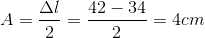 A=\frac{\Delta l}{2}= \frac{42-34}{2}= 4cm
