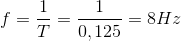 f=\frac{1}{T}=\frac{1}{0,125}= 8Hz