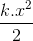 \frac{k.x^{2}}{2}