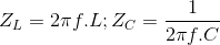 Z_{L}=2\pi f.L ; Z_{C}= \frac{1}{2\pi f.C}