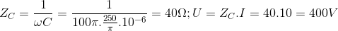 Z_{C}= \frac{1}{\omega C}= \frac{1}{100\pi .\frac{250}{\pi }.10^{-6}}=40\Omega ; U=Z_{C}.I=40.10=400V