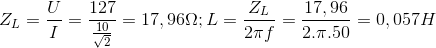 Z_{L}= \frac{U}{I}=\frac{127}{\frac{10}{\sqrt{2}}}=17,96\Omega ; L=\frac{Z_{L}}{2\pi f}=\frac{17,96}{2.\pi .50}=0,057H